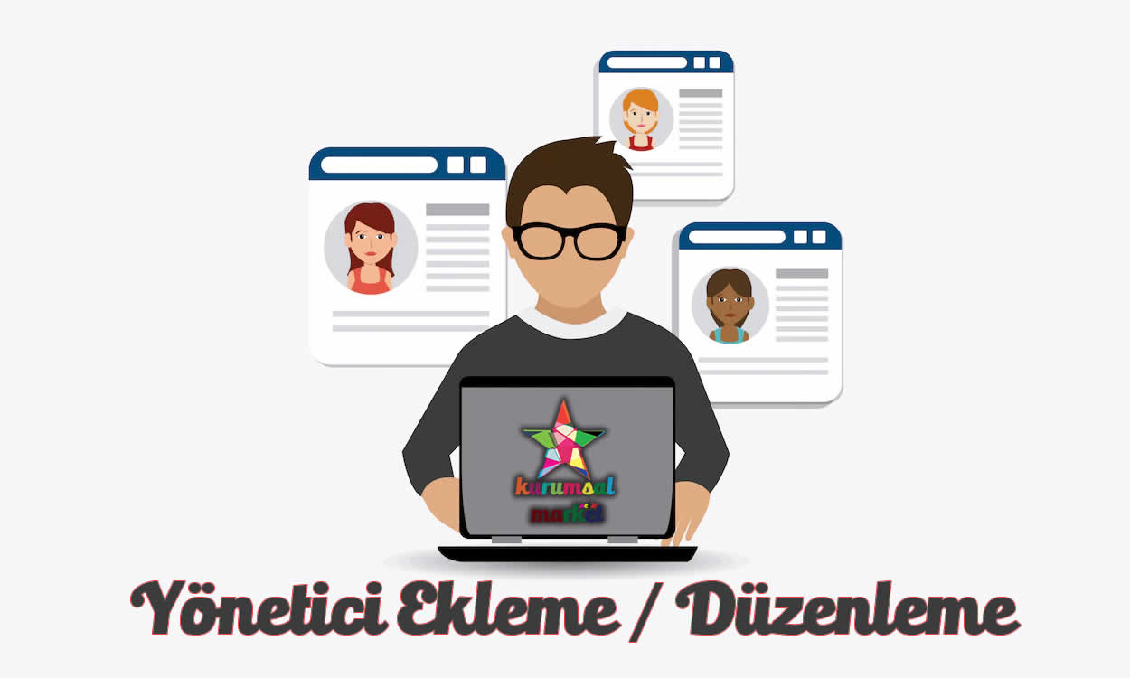 Yönetici Ekleme / Düzenleme Nasıl Yapılır ?